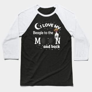 I love My Beagle To The Moon And Back Baseball T-Shirt